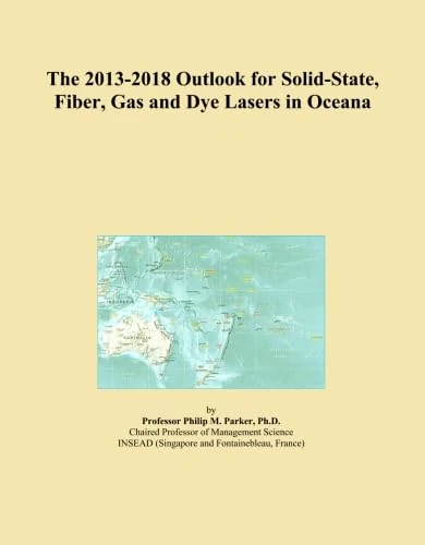 The 2013-2018 Outlook for Solid-State, Fiber, Gas and Dye Lasers in Oceana
