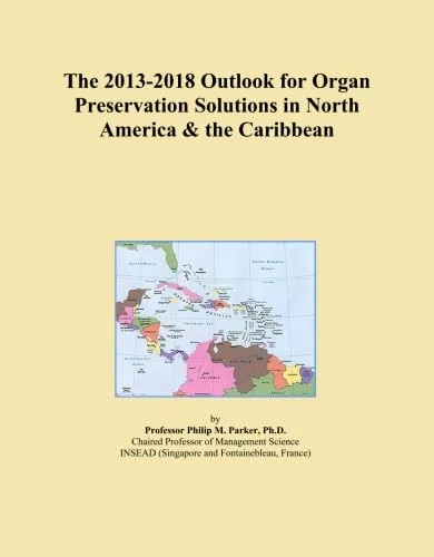 The 2013-2018 Outlook for Organ Preservation Solutions in North America & the Caribbean