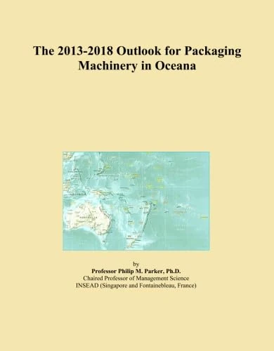 The 2013-2018 Outlook for Packaging Machinery in Oceana
