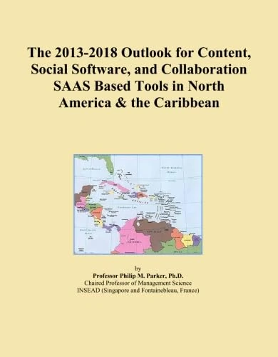 The 2013-2018 Outlook for Content, Social Software, and Collaboration SAAS Based Tools in North America & the Caribbean