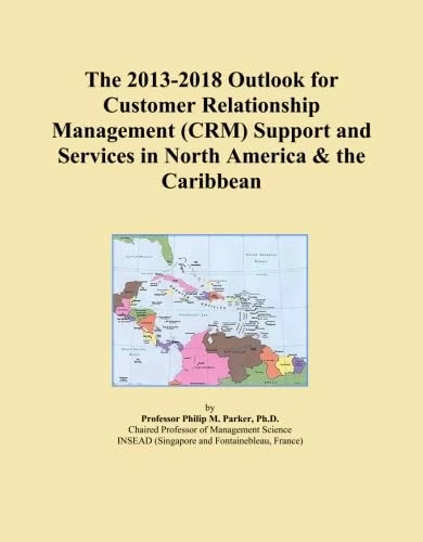 The 2013-2018 Outlook for Customer Relationship Management (CRM) Support and Services in North America & the Caribbean