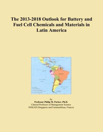 The 2013-2018 Outlook for Battery and Fuel Cell Chemicals and Materials in Latin America