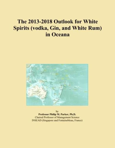 The 2013-2018 Outlook for White Spirits (vodka, Gin, and White Rum) in Oceana