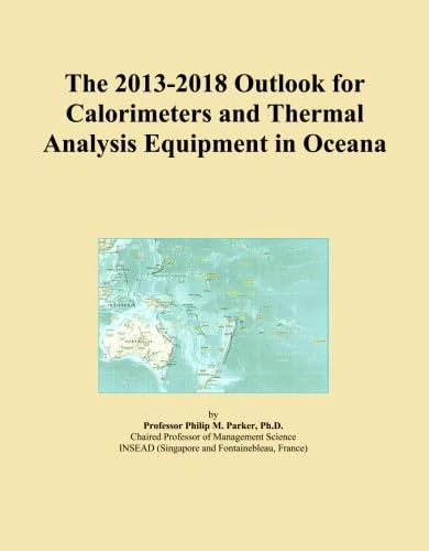 The 2013-2018 Outlook for Calorimeters and Thermal Analysis Equipment in Oceana