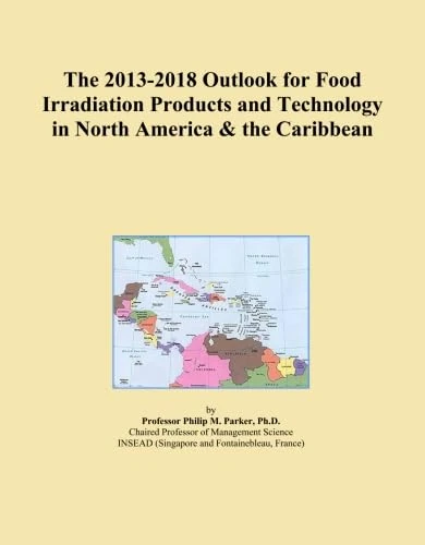 The 2013-2018 Outlook for Food Irradiation Products and Technology in North America & the Caribbean
