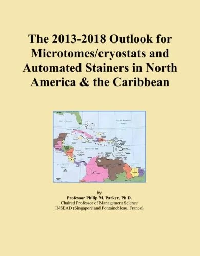 The 2013-2018 Outlook for Microtomes/cryostats and Automated Stainers in North America & the Caribbean