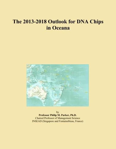 The 2013-2018 Outlook for DNA Chips in Oceana