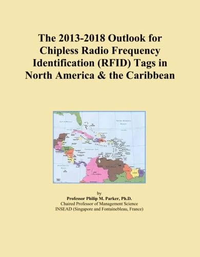 The 2013-2018 Outlook for Chipless Radio Frequency Identification (RFID) Tags in North America & the Caribbean