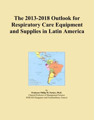 The 2013-2018 Outlook for Respiratory Care Equipment and Supplies in Latin America
