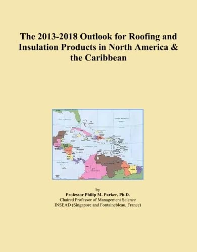 The 2013-2018 Outlook for Roofing and Insulation Products in North America & the Caribbean