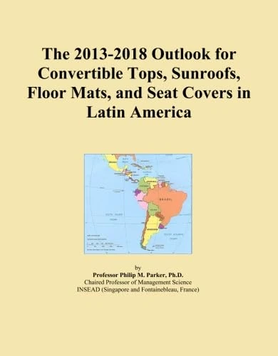 The 2013-2018 Outlook for Convertible Tops, Sunroofs, Floor Mats, and Seat Covers in Latin America