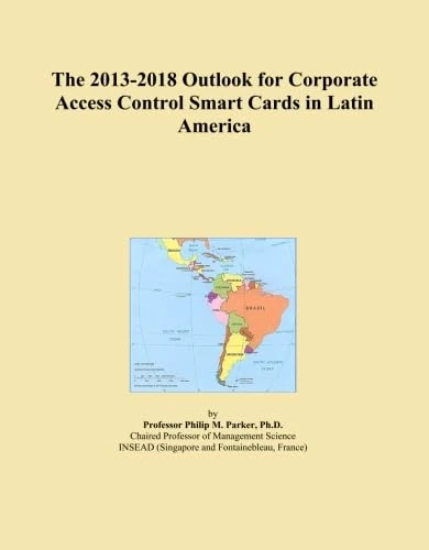 The 2013-2018 Outlook for Corporate Access Control Smart Cards in Latin America