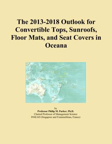 The 2013-2018 Outlook for Convertible Tops, Sunroofs, Floor Mats, and Seat Covers in Oceana