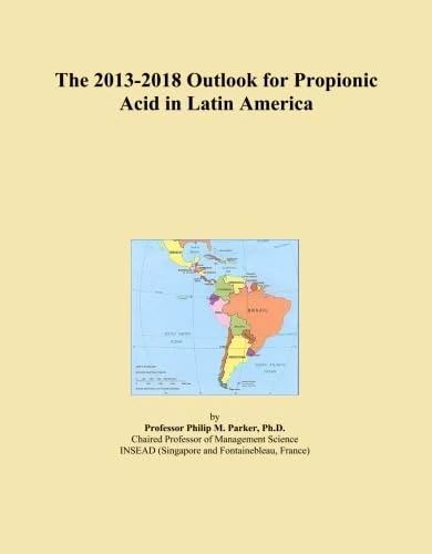 The 2013-2018 Outlook for Propionic Acid in Latin America