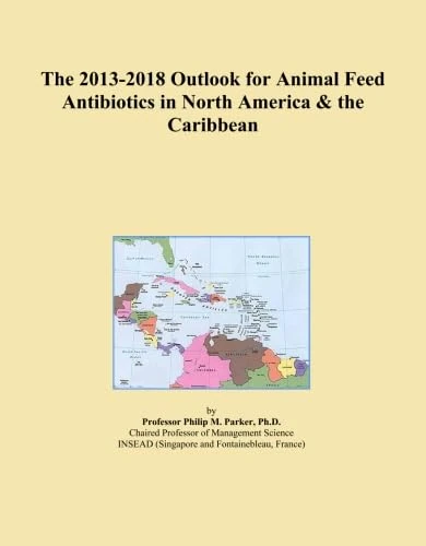 The 2013-2018 Outlook for Animal Feed Antibiotics in North America & the Caribbean