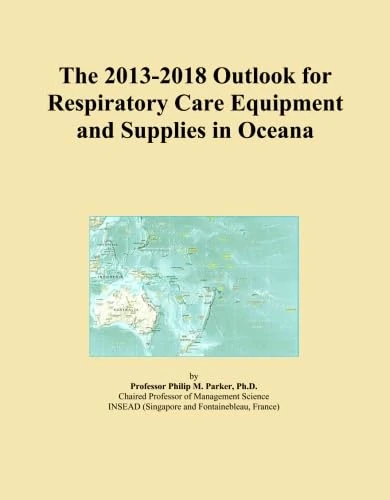 The 2013-2018 Outlook for Respiratory Care Equipment and Supplies in Oceana