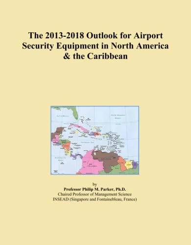 The 2013-2018 Outlook for Airport Security Equipment in North America & the Caribbean