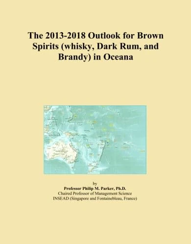 The 2013-2018 Outlook for Brown Spirits (whisky, Dark Rum, and Brandy) in Oceana