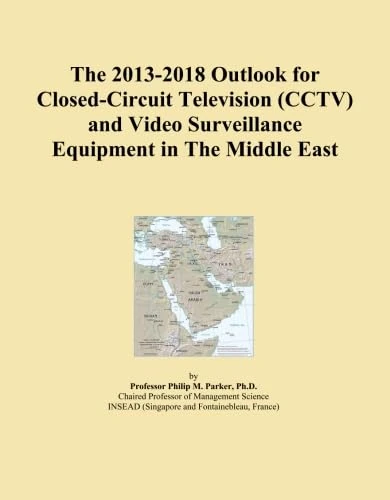 The 2013-2018 Outlook for Closed-Circuit Television (CCTV) and Video Surveillance Equipment in The Middle East