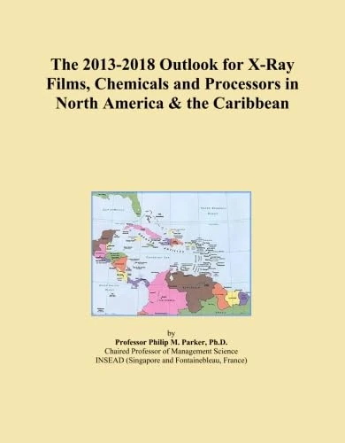 The 2013-2018 Outlook for X-Ray Films, Chemicals and Processors in North America & the Caribbean