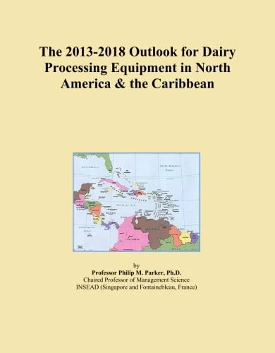The 2013-2018 Outlook for Dairy Processing Equipment in North America & the Caribbean
