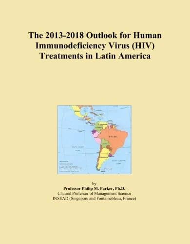 The 2013-2018 Outlook for Human Immunodeficiency Virus (HIV) Treatments in Latin America