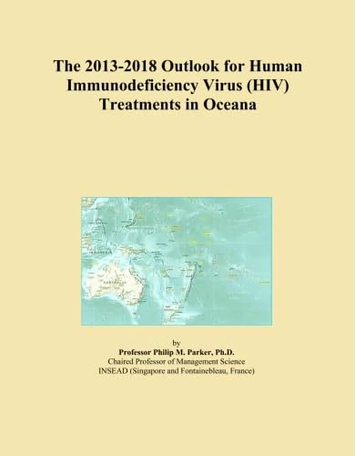 The 2013-2018 Outlook for Human Immunodeficiency Virus (HIV) Treatments in Oceana