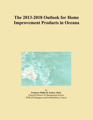 The 2013-2018 Outlook for Home Improvement Products in Oceana