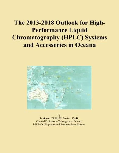 The 2013-2018 Outlook for High-Performance Liquid Chromatography (HPLC) Systems and Accessories in Oceana