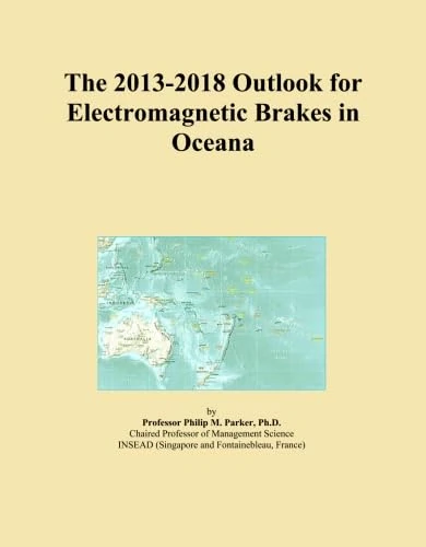 The 2013-2018 Outlook for Electromagnetic Brakes in Oceana