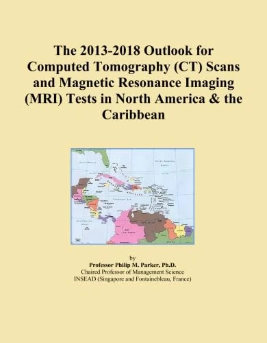 The 2013-2018 Outlook for Computed Tomography (CT) Scans and Magnetic Resonance Imaging (MRI) Tests in North America & the Caribbean