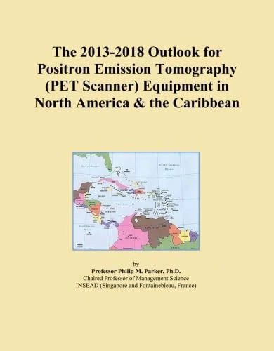 The 2013-2018 Outlook for Positron Emission Tomography (PET Scanner) Equipment in North America & the Caribbean