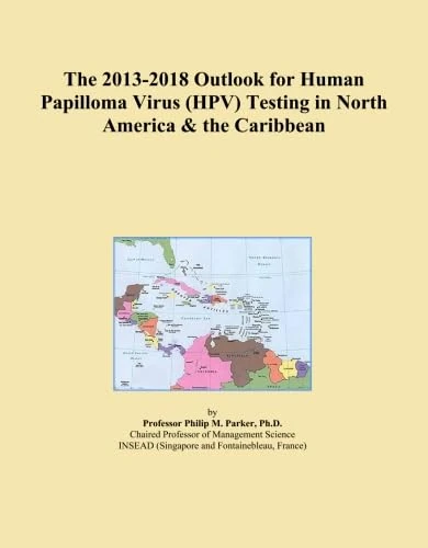 The 2013-2018 Outlook for Human Papilloma Virus (HPV) Testing in North America & the Caribbean