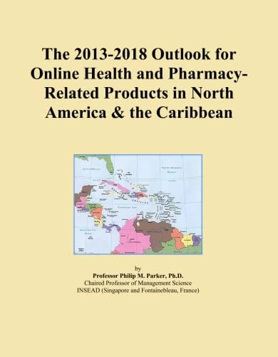 The 2013-2018 Outlook for Online Health and Pharmacy-Related Products in North America & the Caribbean