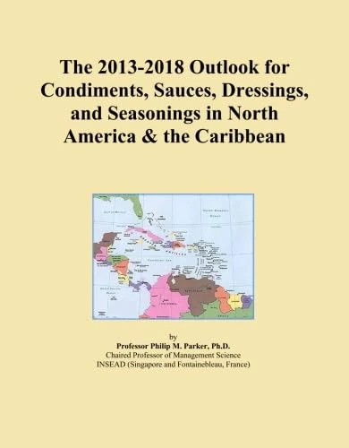 The 2013-2018 Outlook for Condiments, Sauces, Dressings, and Seasonings in North America & the Caribbean