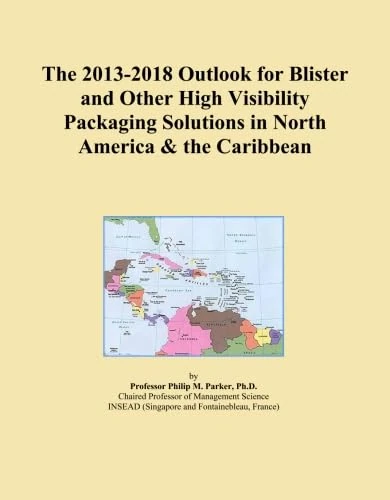 The 2013-2018 Outlook for Blister and Other High Visibility Packaging Solutions in North America & the Caribbean