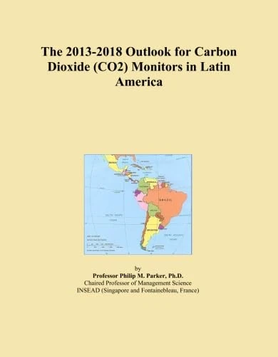 The 2013-2018 Outlook for Carbon Dioxide (CO2) Monitors in Latin America