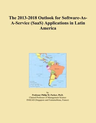 The 2013-2018 Outlook for Software-As-A-Service (SaaS) Applications in Latin America
