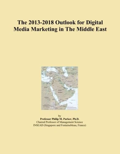The 2013-2018 Outlook for Digital Media Marketing in The Middle East