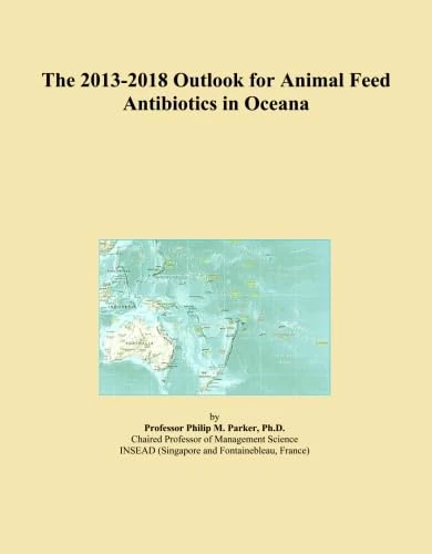 The 2013-2018 Outlook for Animal Feed Antibiotics in Oceana