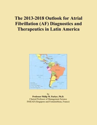 The 2013-2018 Outlook for Atrial Fibrillation (AF) Diagnostics and Therapeutics in Latin America