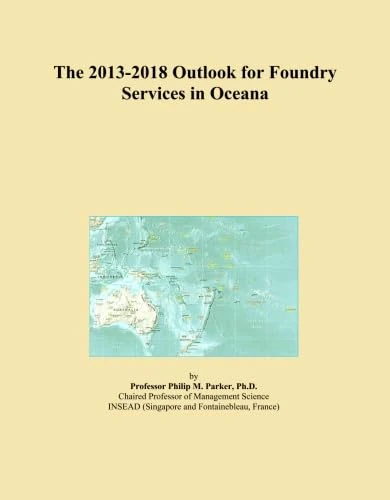 The 2013-2018 Outlook for Foundry Services in Oceana