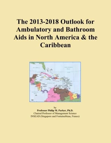 The 2013-2018 Outlook for Ambulatory and Bathroom Aids in North America & the Caribbean