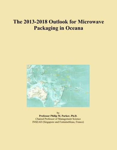 The 2013-2018 Outlook for Microwave Packaging in Oceana