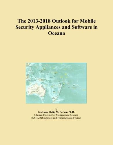 The 2013-2018 Outlook for Mobile Security Appliances and Software in Oceana