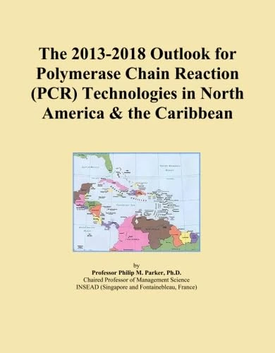 The 2013-2018 Outlook for Polymerase Chain Reaction (PCR) Technologies in North America & the Caribbean