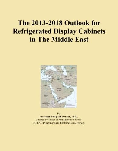 The 2013-2018 Outlook for Refrigerated Display Cabinets in The Middle East