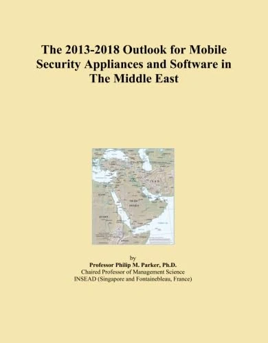 The 2013-2018 Outlook for Mobile Security Appliances and Software in The Middle East