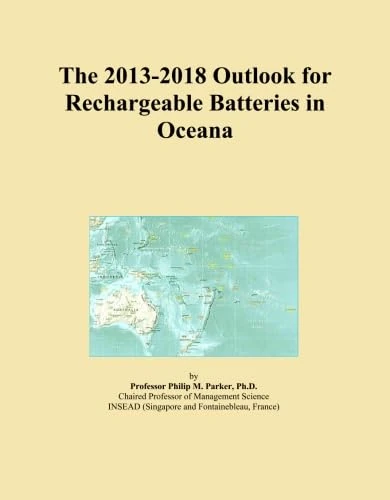 The 2013-2018 Outlook for Rechargeable Batteries in Oceana