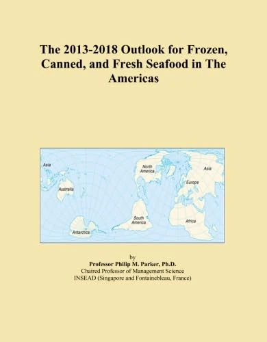 The 2013-2018 Outlook for Frozen, Canned, and Fresh Seafood in The Americas